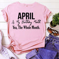 April is my birthday Month, Yea, The Whole month, April Birthday Shirts for woman, Queens are born in April cotton T-shirt
