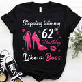 Stepping into my 62nd Birthday Like a Boss, 62nd birthday unique gifts for woman, 62nd birthday ideas, Turning 62 years old cotton shirt