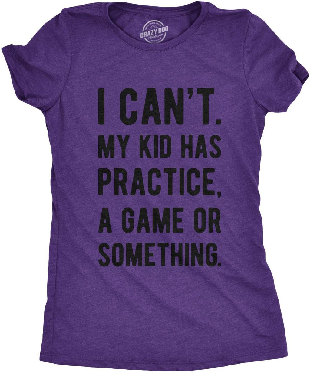 Mens I Cant My Kid Has Practice A Game Or Something T Shirt Funny Fathers Day Mother Shirt